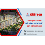 Công ty ArtTech - địa chỉ nhận làm mô hình kiến trúc đẹp, rẻ tại Tp.HCM