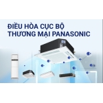 Đâu là công nghệ làm nên thương hiệu điều hòa thương mại cục bộ Panasonic?