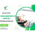 Dịch vụ tư vấn cấp giấy phép đầu tư Long An - Giải đáp mọi thắc mắc 