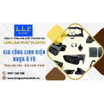 Lâm Lâm Phát Plastic nhận gia công sản xuất linh kiện nhựa ô tô theo yêu cầu