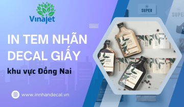 5 lý do doanh nghiệp nên chọn in tem nhãn decal giấy Đồng Nai tại Vinajet