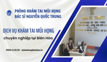 Dịch vụ khám tai mũi họng chuyên nghiệp tại Phòng Khám Tai Mũi Họng – Bác sĩ Nguyễn Quốc Trung