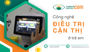 Điều trị cận thị ở trẻ em hiệu quả với công nghệ hiện đại của matkinhbenhvien.com