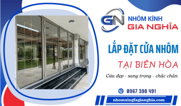 Lắp đặt cửa nhôm Biên Hòa - Cam kết sang trọng, chắc chắn, giá hợp lý