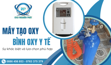 Máy tạo oxy và bình khí oxy y tế - Sự khác biệt và lựa chọn phù hợp