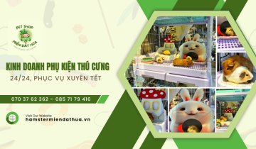 Miền Đất Hứa - Kinh doanh phụ kiện thú cưng 24/24, phục vụ xuyên Tết