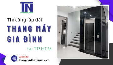 Thang Máy Thanh Nam nhận thi công trọn gói các dự án thang máy gia đình tại TP.HCM