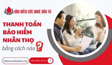 Thanh toán bảo hiểm nhân thọ bằng cách nào?