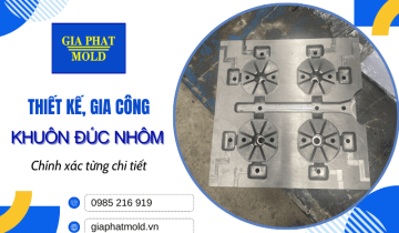 Thiết kế, gia công khuôn đúc nhôm chính xác tại Gia Phát Mold