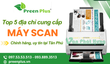 Chia sẻ 5 địa chỉ cung cấp máy scan Tân Phú chính hãng, giá tốt